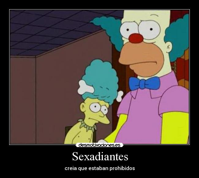 Sexadiantes - creia que estaban prohibidos