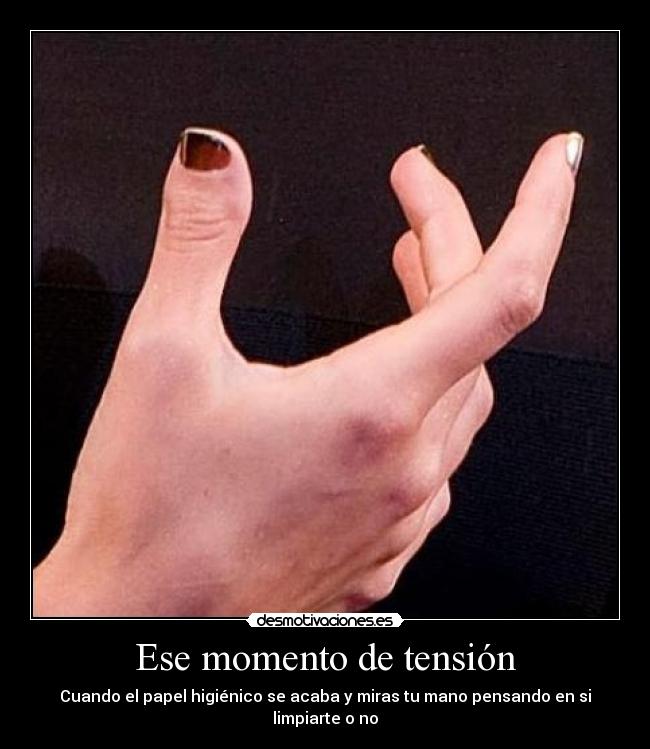 Ese momento de tensión - Cuando el papel higiénico se acaba y miras tu mano pensando en si limpiarte o no