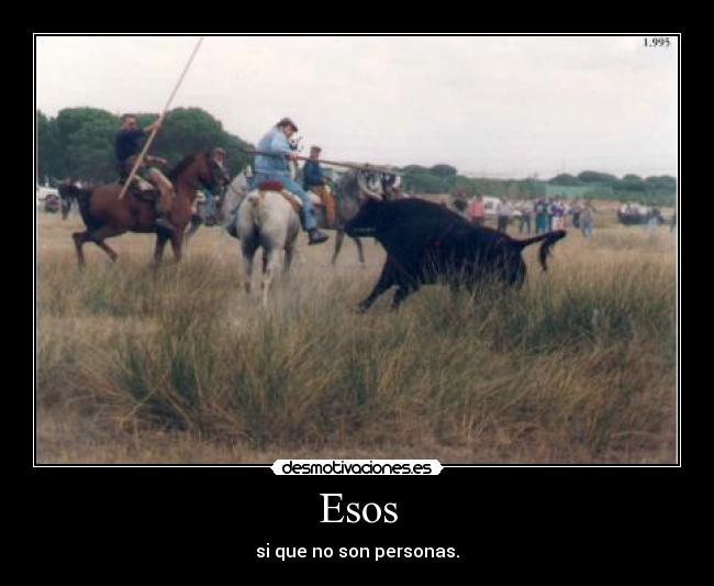 Esos - si que no son personas.