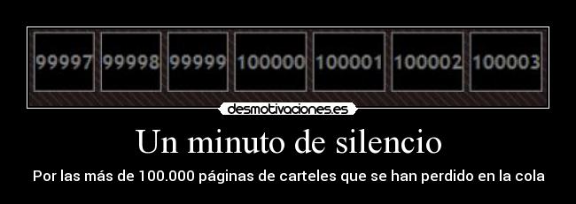 Un minuto de silencio - Por las más de 100.000 páginas de carteles que se han perdido en la cola