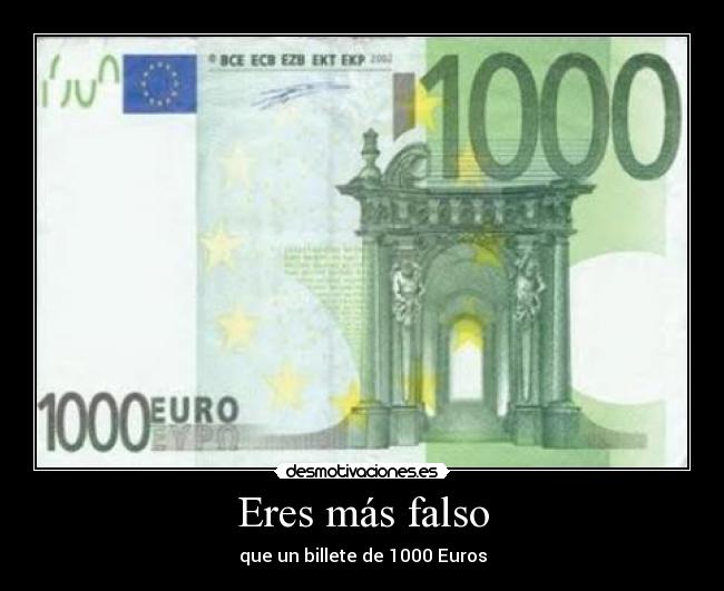 Eres más falso -