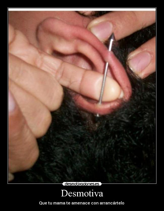 Desmotiva - Que tu mama te amenace con arrancártelo 