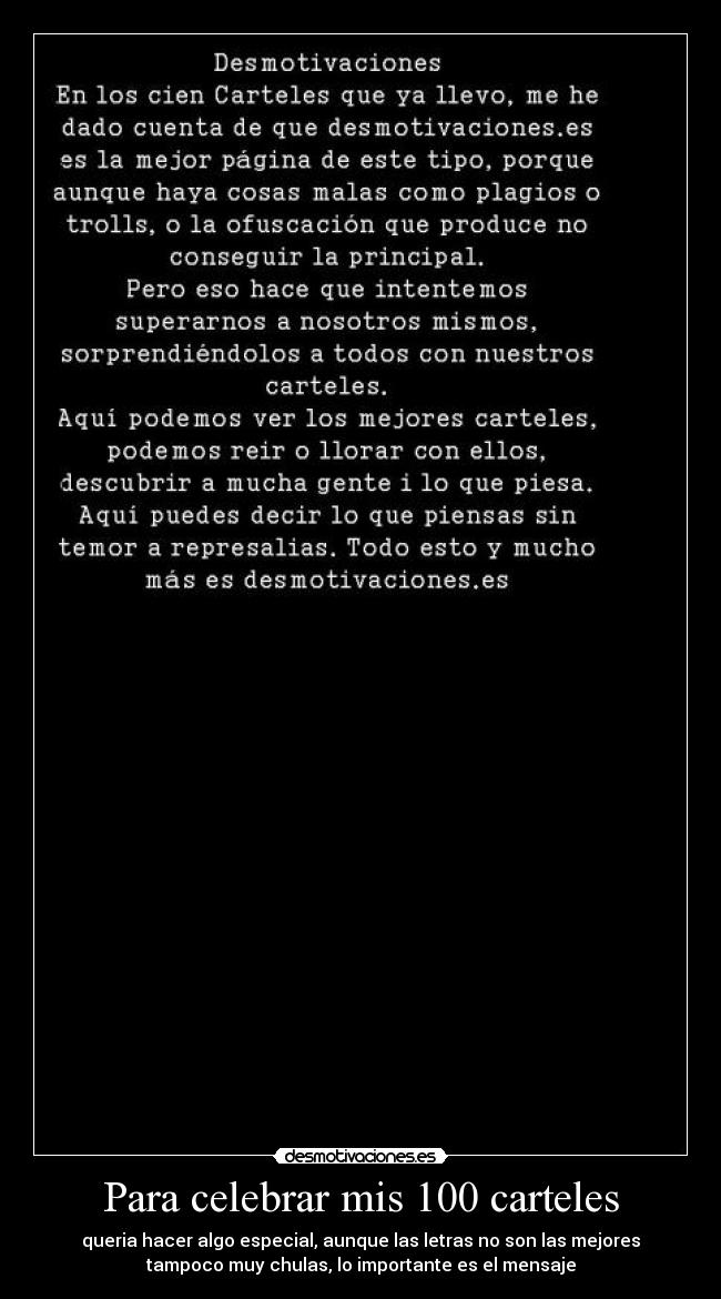 Para celebrar mis 100 carteles - queria hacer algo especial, aunque las letras no son las mejores
tampoco muy chulas, lo importante es el mensaje