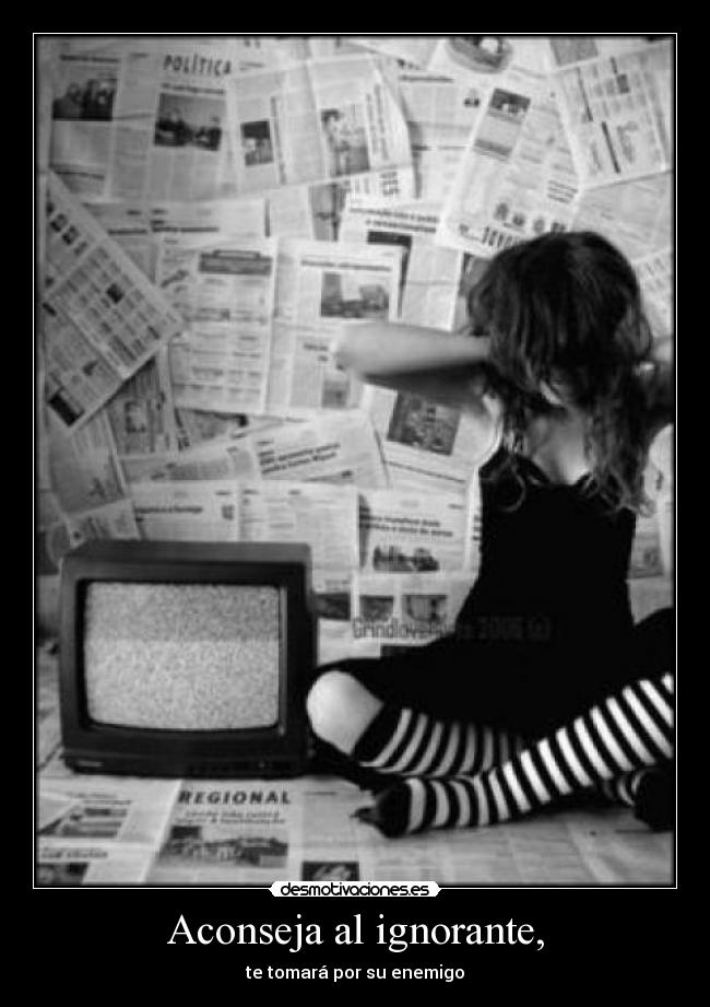 Aconseja al ignorante, - 