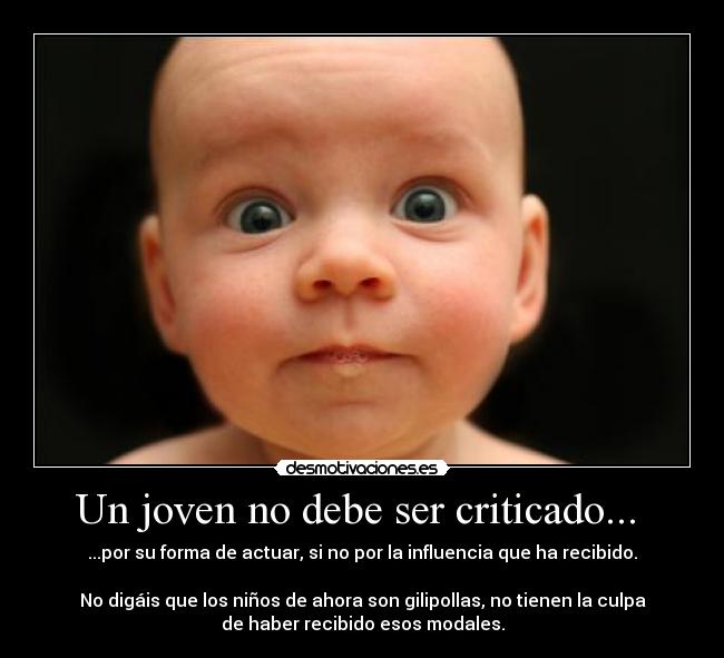 Un joven no debe ser criticado...  - 