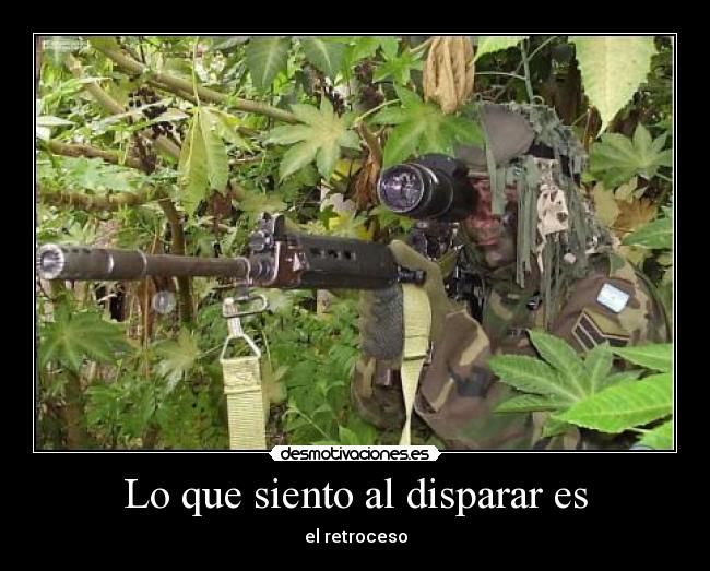 Lo que siento al disparar es - el retroceso