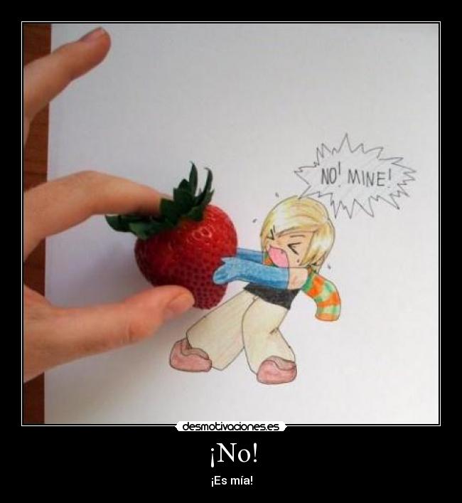 ¡No! - ¡Es mía!