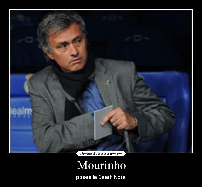 Mourinho - posee la Death Note.