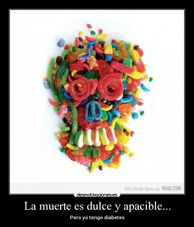 La muerte es dulce y apacible... - Pero yo tengo diabetes