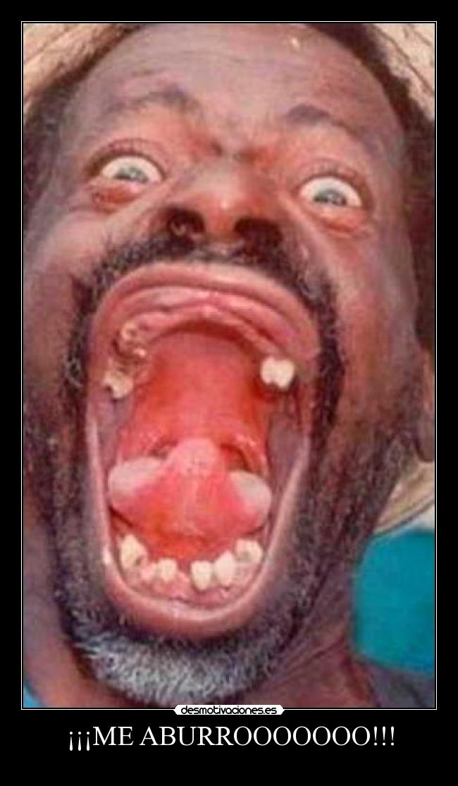 ¡¡¡ME ABURROOOOOOO!!! -