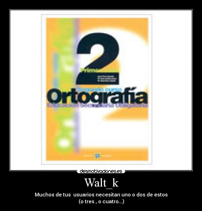 Walt_k - Muchos de tus  usuarios necesitan uno o dos de estos
(o tres , o cuatro...)