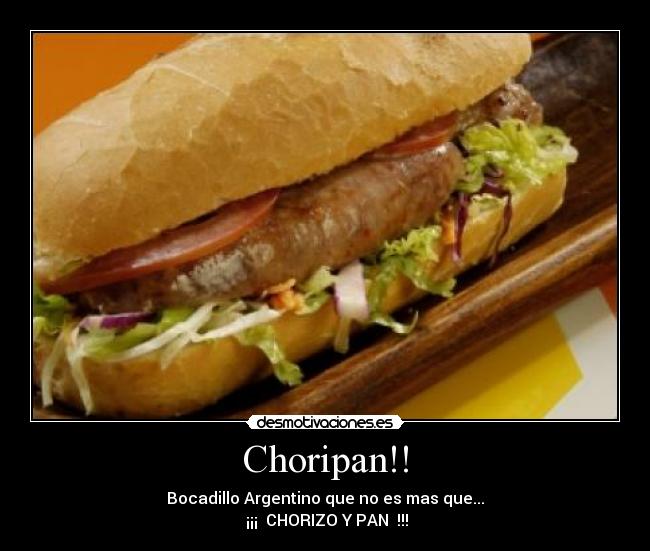 Choripan!! - Bocadillo Argentino que no es mas que...
¡¡¡ CHORIZO Y PAN !!!