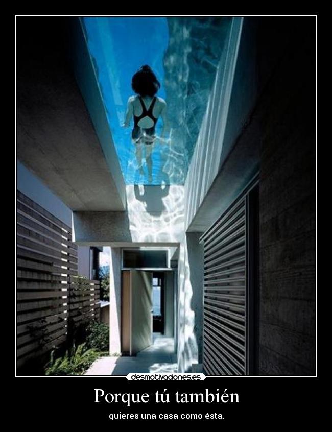 Porque tú también - quieres una casa como ésta.