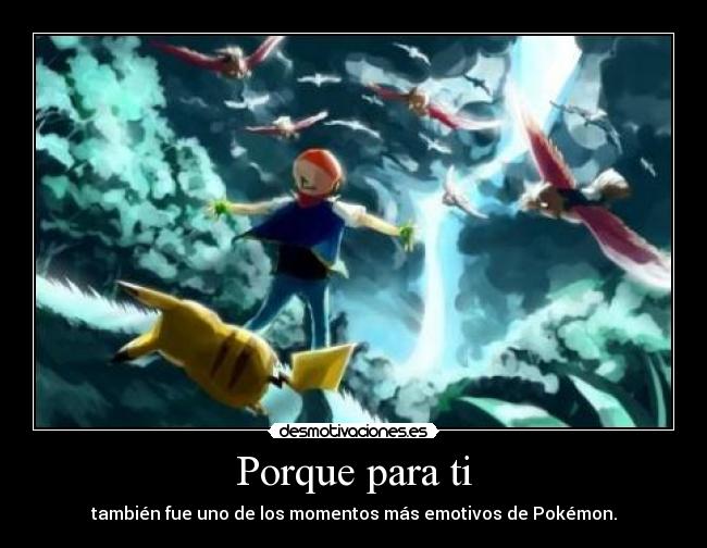 Porque para ti - también fue uno de los momentos más emotivos de Pokémon.