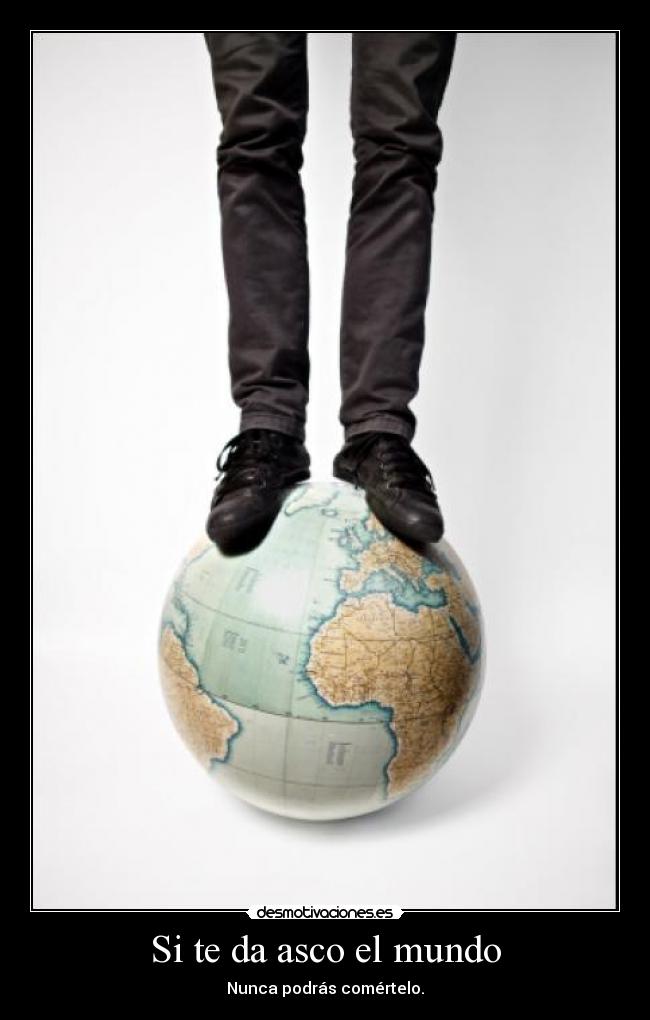 Si te da asco el mundo -