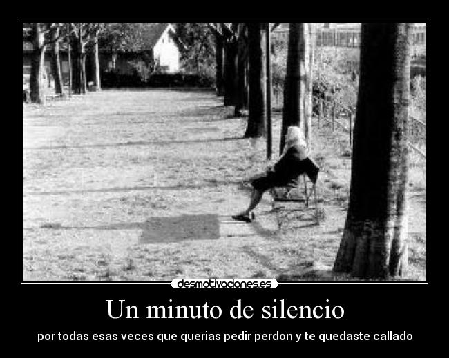 Un minuto de silencio - por todas esas veces que querias pedir perdon y te quedaste callado