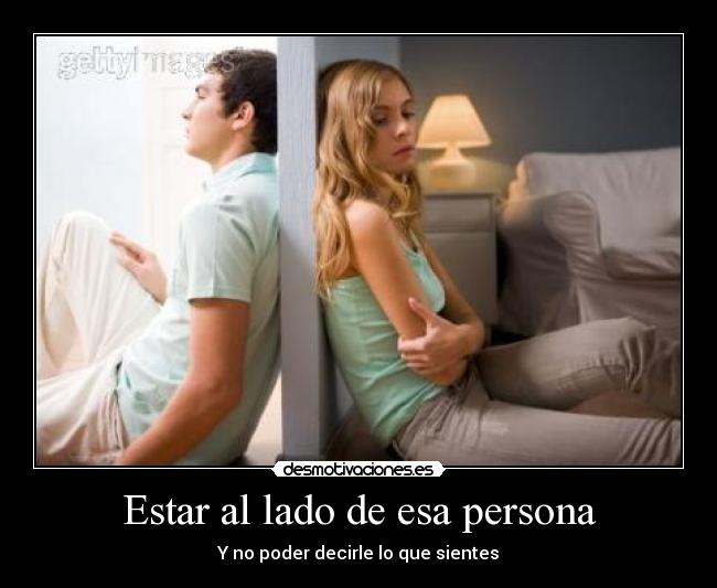 Estar al lado de esa persona - 