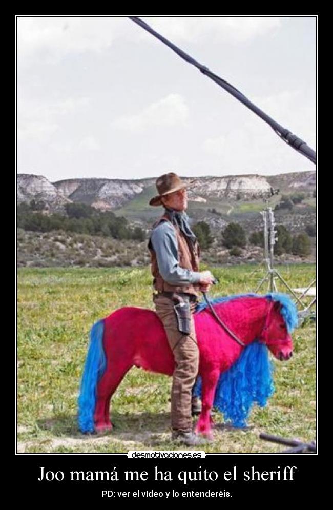 Joo mamá me ha quito el sheriff -