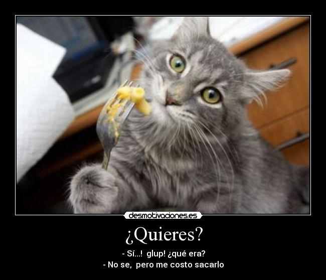 ¿Quieres? - - Sí...!  glup! ¿qué era?
- No se,  pero me costo sacarlo