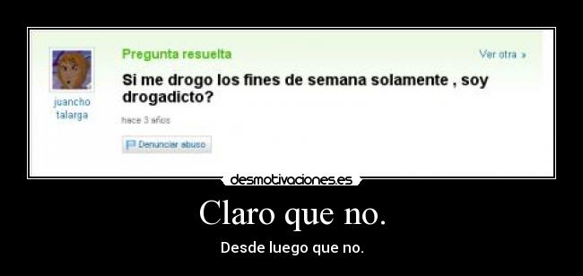 Claro que no. -