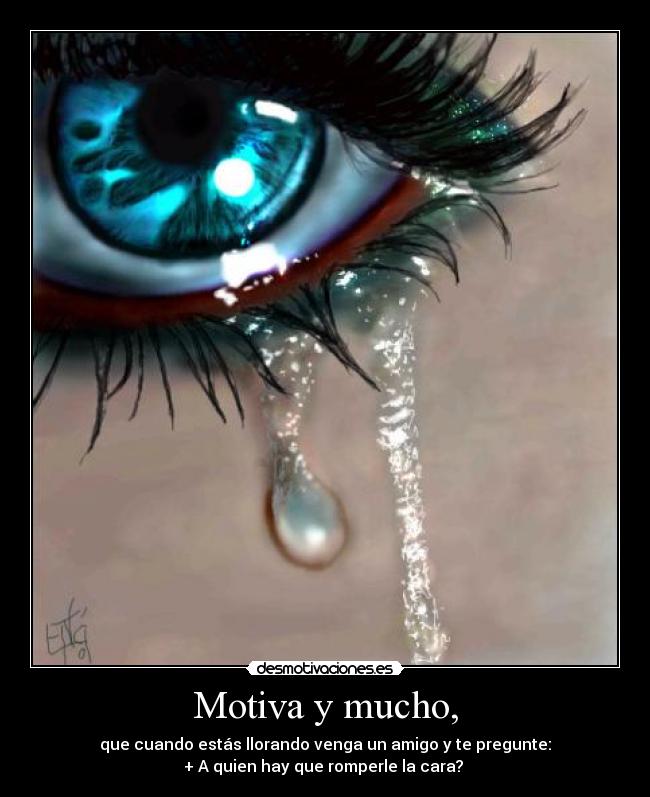 Motiva y mucho, -