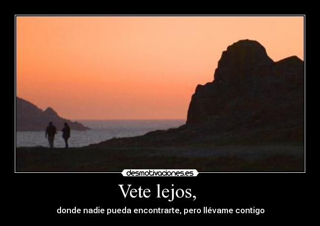 Vete lejos, -