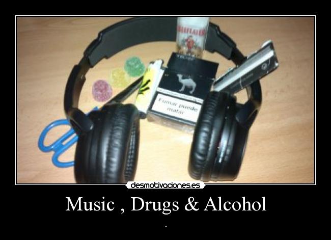 Music , Drugs & Alcohol -