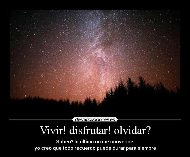 Vivir! disfrutar! olvidar? - 