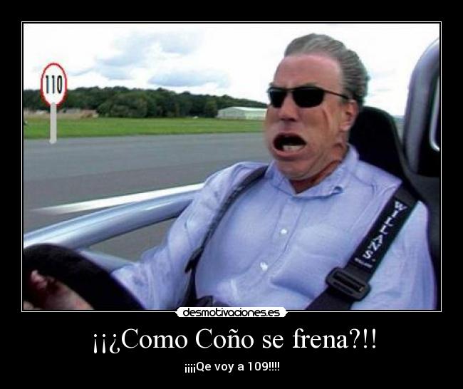 ¡¡¿Como Coño se frena?!! - ¡¡¡¡Qe voy a 109!!!!