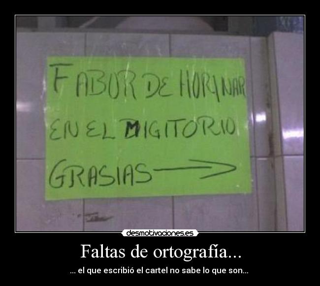 Faltas de ortografía... - ... el que escribió el cartel no sabe lo que son... 