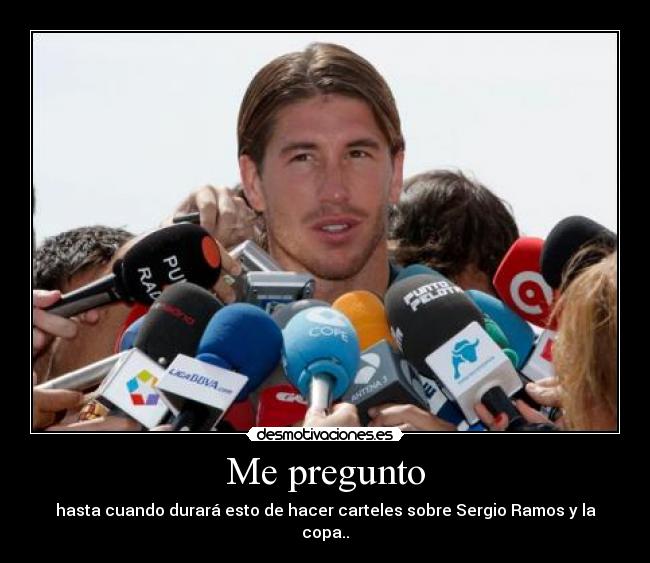 carteles pregunto hasta cuando durara esto hacer carteles sobre sergio ramos copa desmotivaciones