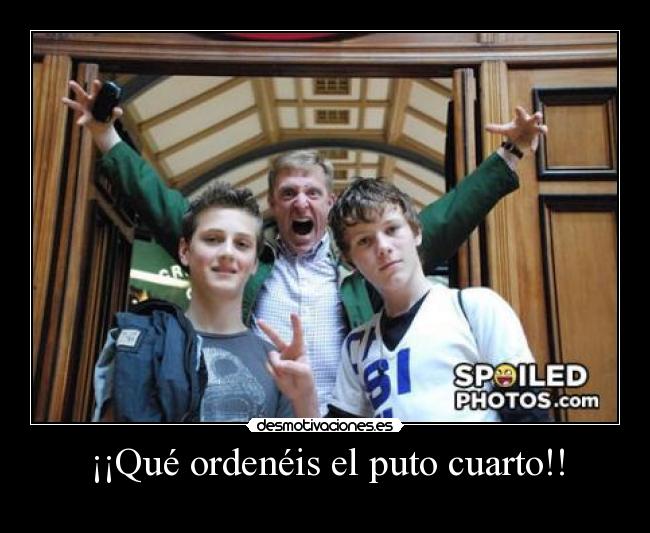 ¡¡Qué ordenéis el puto cuarto!! - 
