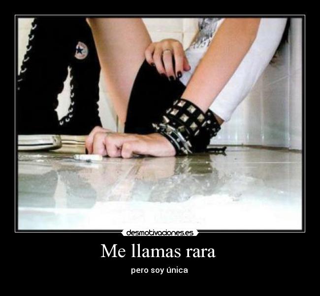 Me llamas rara -