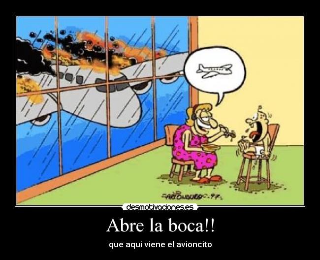 Abre la boca!! - que aqui viene el avioncito