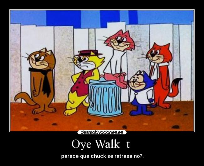 Oye Walk_t -