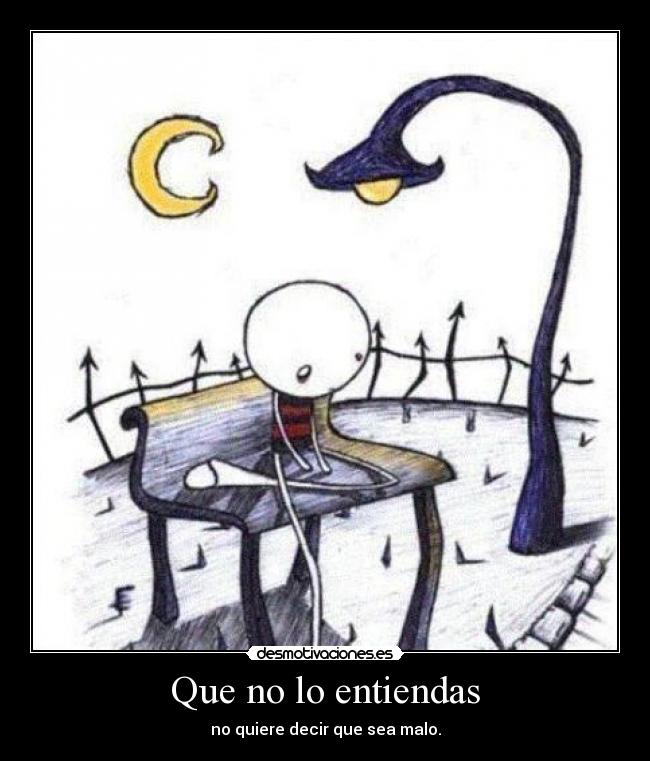 Que no lo entiendas - no quiere decir que sea malo.