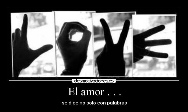 El amor . . . - se dice no solo con palabras