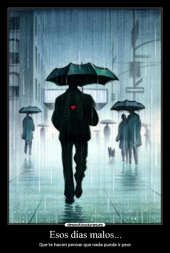 Esos días malos... - Que te hacen pensar que nada puede ir peor