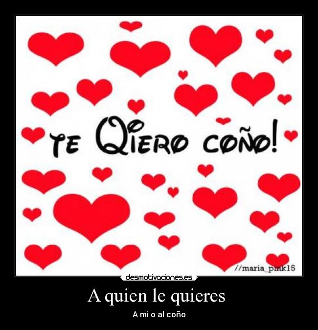 A quien le quieres  - 
