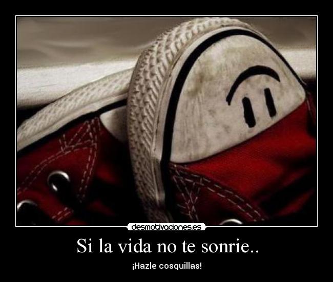 Si la vida no te sonrie.. - 