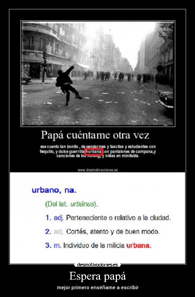 Espera papá - mejor primero enséñame a escribir