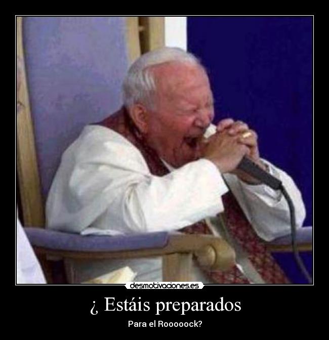 ¿ Estáis preparados - Para el Rooooock?