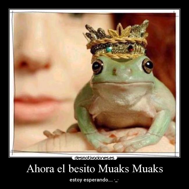 Ahora el besito Muaks Muaks - estoy esperando.... ·_·