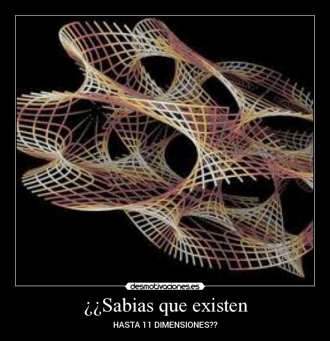 ¿¿Sabias que existen - HASTA 11 DIMENSIONES??