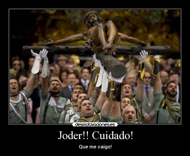 Joder!! Cuidado! - Que me caigo!