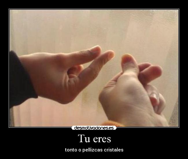 Tu eres - tonto o pellizcas cristales