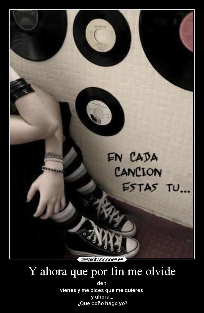 Y ahora que por fin me olvide -