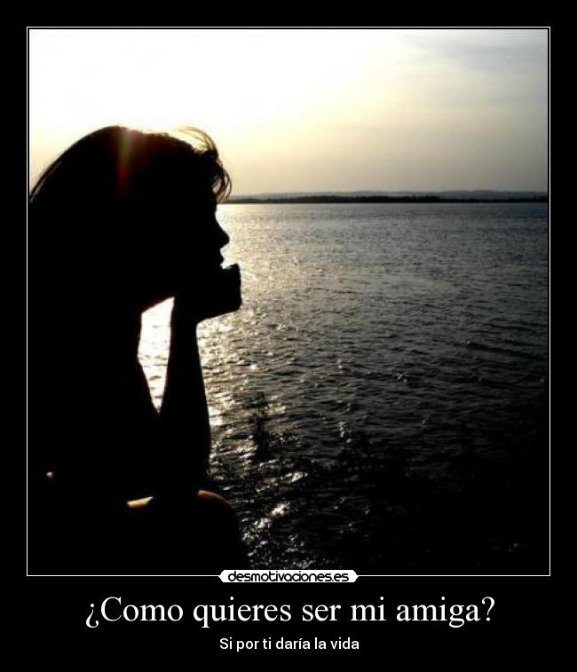 carteles quieres amiga daria vida desmotivaciones