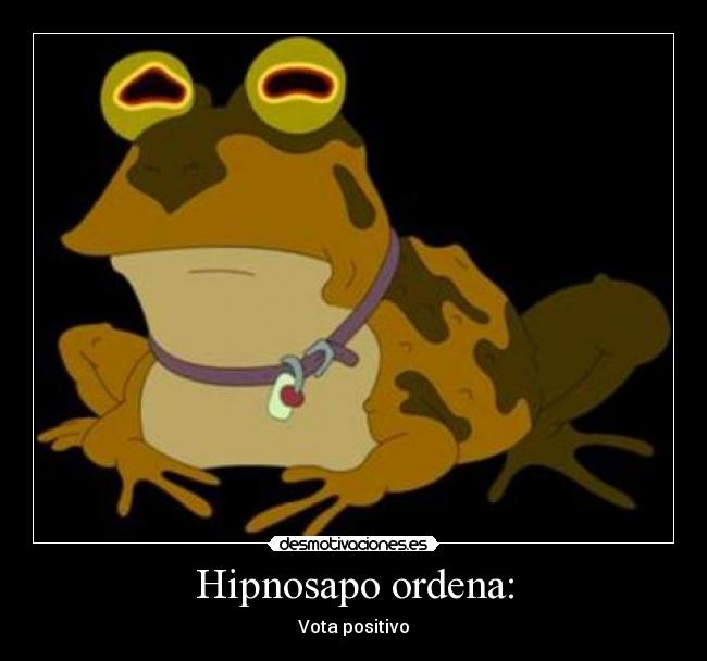 Hipnosapo ordena: - Vota positivo