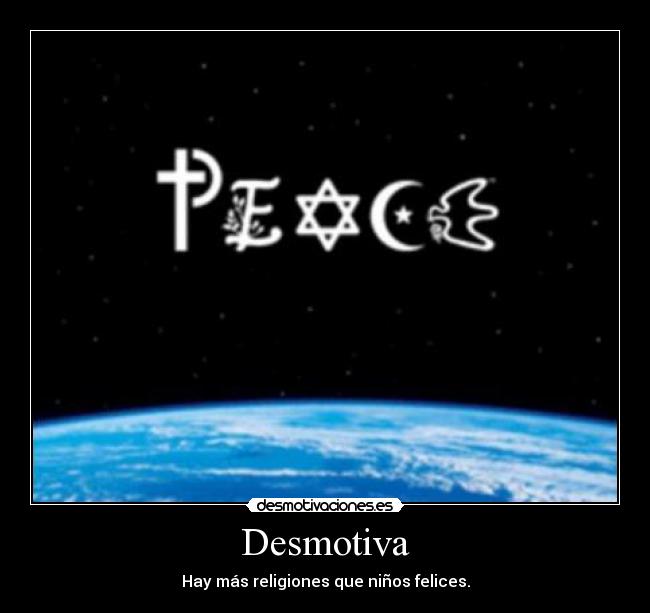Desmotiva - Hay más religiones que niños felices.